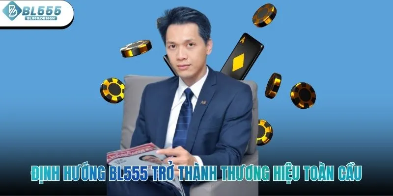 Định hướng BL555 trở thành thương hiệu toàn cầu