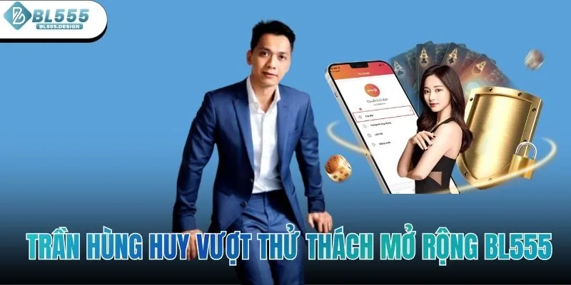 Trần Hùng Huy vượt thử thách mở rộng BL555