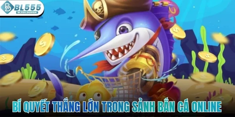 Bí quyết thắng lớn trong sảnh bắn cá online siêu dễ