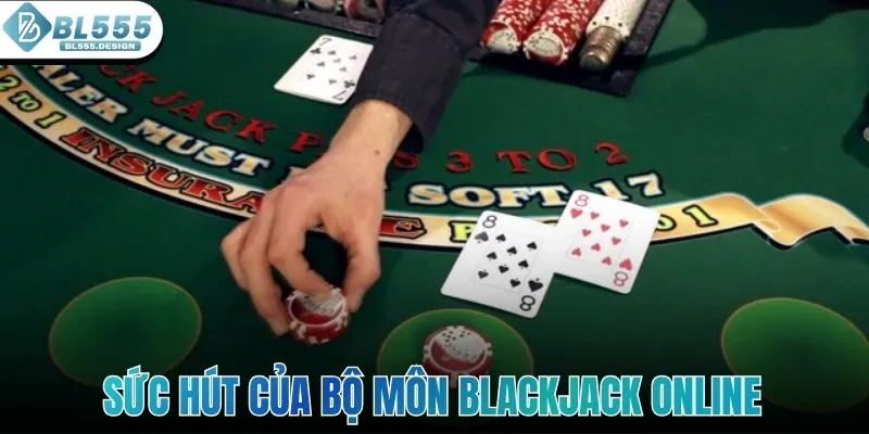 Sức hút của bộ môn blackjack online