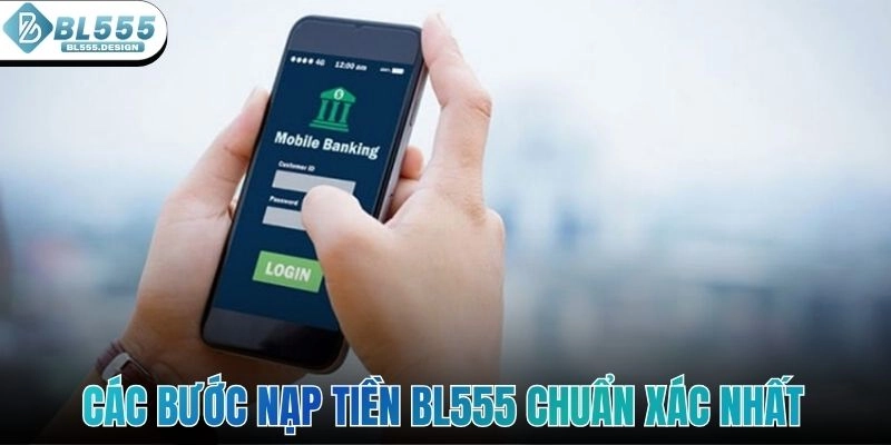 Các bước nạp tiền BL555 chi tiết và chuẩn xác nhất