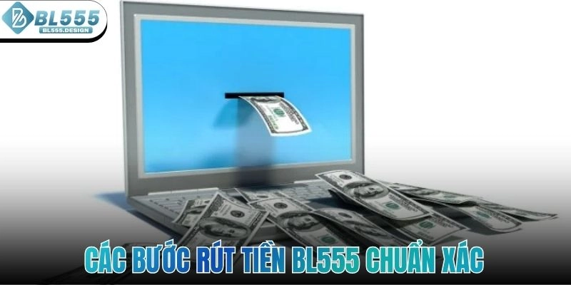 Các bước rút tiền BL555 chuẩn xác
