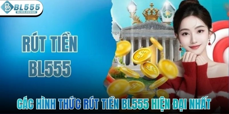 Các hình thức rút tiền BL555 hiện đại nhất