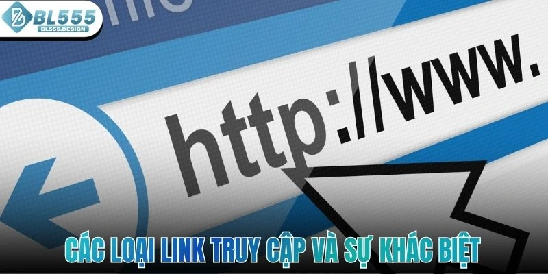 Các loại link truy cập và sự khác biệt giữa link chính thức và link phụ