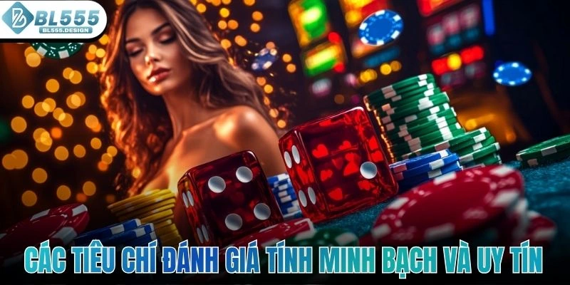 Các tiêu chí đánh giá tính minh bạch và uy tín của BL555