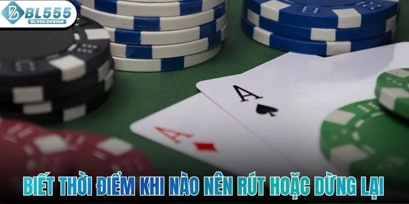 Biết thời điểm khi nào nên rút hoặc dừng lại ở xì dách