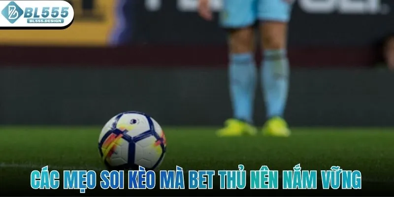 Các mẹo soi kèo mà bet thủ nên nắm vững