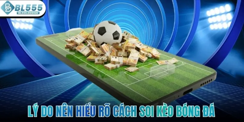 Lý do nên hiểu rõ cách soi kèo bóng đá