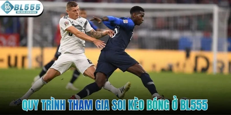 Quy trình tham gia chơi soi kèo bóng ở hệ thống BL555