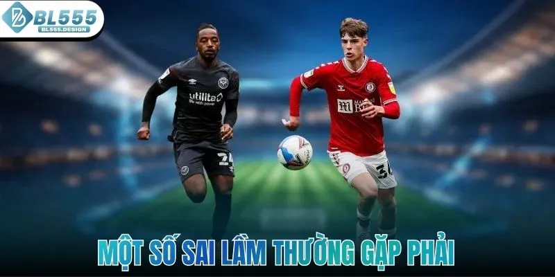 Một số sai lầm mà hội viên cược thường gặp phải