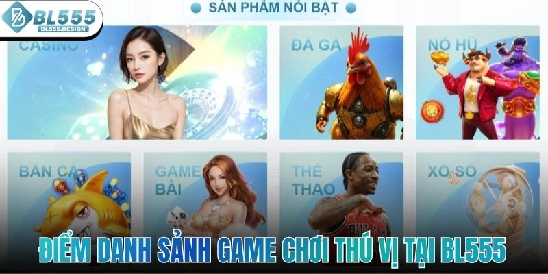 Điểm danh sảnh game chơi thú vị tại BL555 là gì