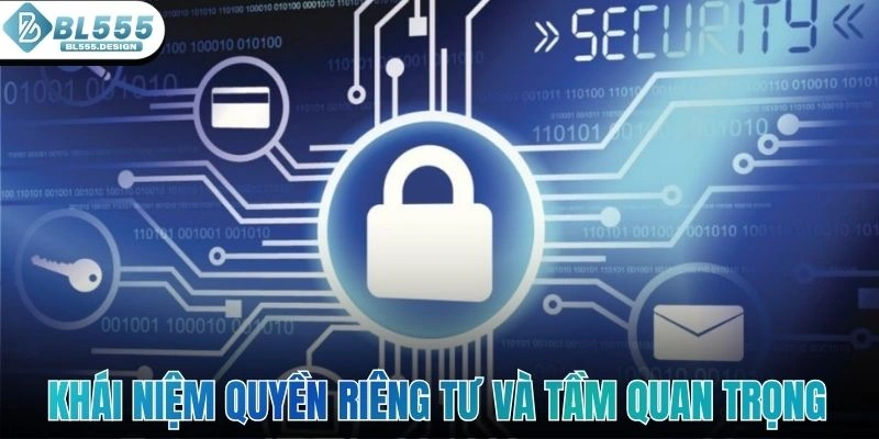 Khái niệm quyền riêng tư và tầm quan trọng 