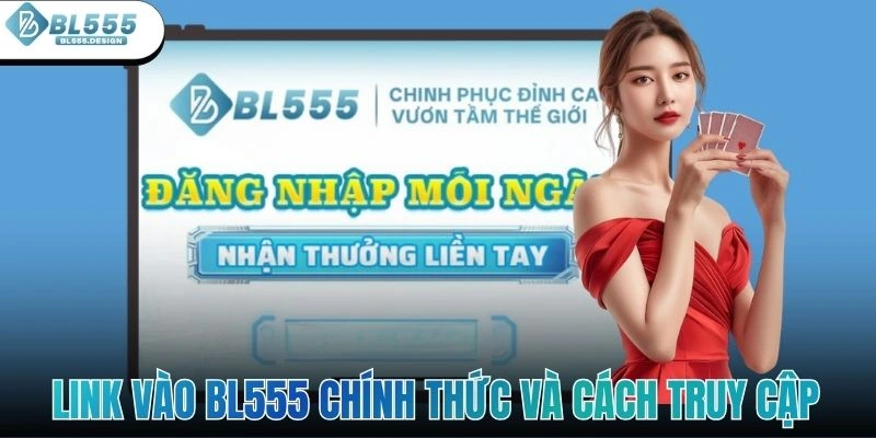 Link Vào BL555 Chính Thức Và Cách Truy Cập An Toàn