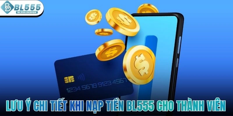 Lưu ý chi tiết khi nạp tiền BL555 cho thành viên mới