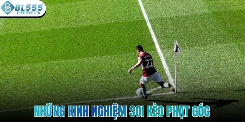 Những kinh nghiệm soi kèo phạt góc hiệu quả từ cao thủ
