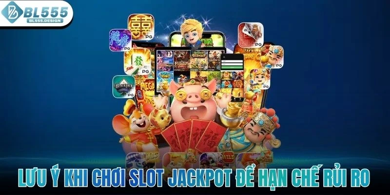 Lưu ý khi chơi slot Jackpot để hạn chế rủi ro