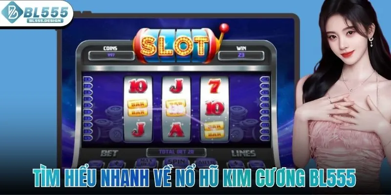 Tìm Hiểu Nhanh Về Nổ Hũ Kim Cương Cùng Với Nhà Cái BL555