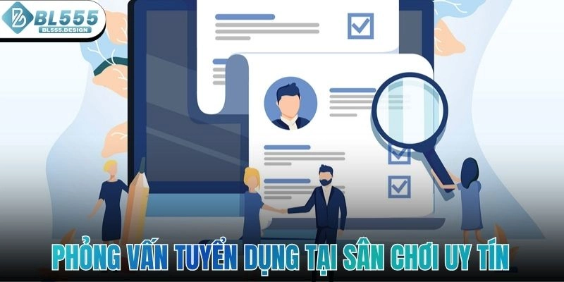 Phỏng vấn tuyển dụng tại sân chơi uy tín