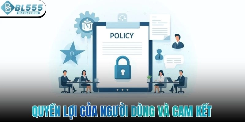 Quyền lợi của người dùng và cam kết trong chính sách bảo mật