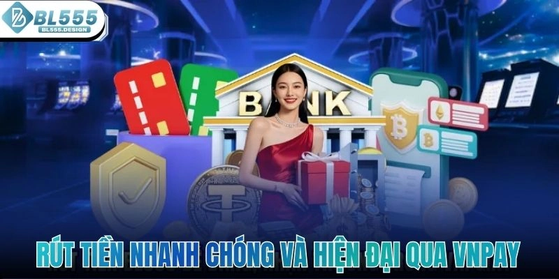 Rút tiền nhanh chóng và hiện đại qua VNPAY