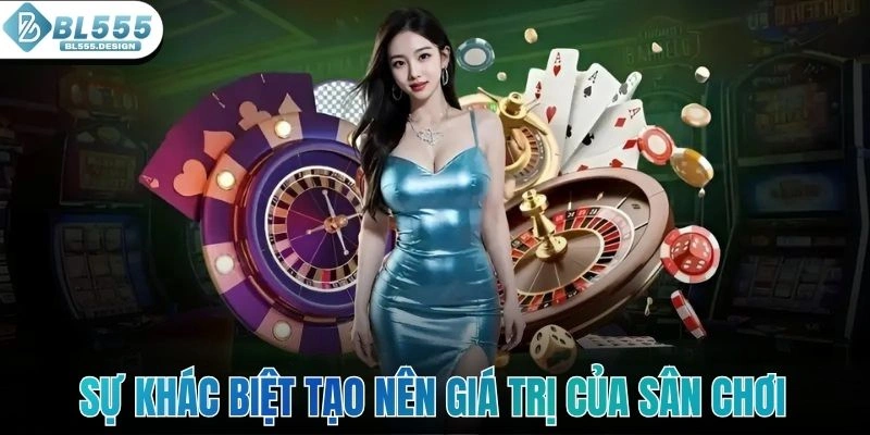 Sự khác biệt tạo nên giá trị cốt lõi của sân chơi uy tín 