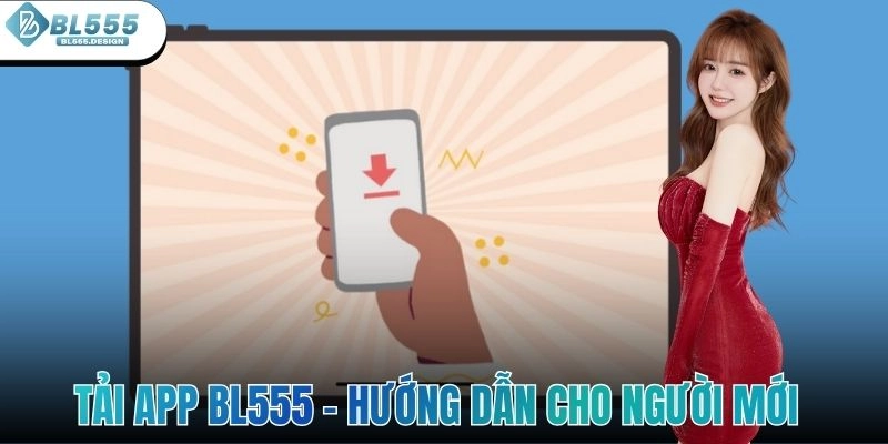 Tải App BL555 - Hướng Dẫn Chi Tiết Cho Người Mới Bắt Đầu