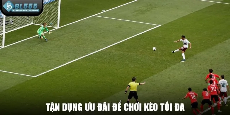 Tận dụng ưu đãi để chơi kèo tối đa