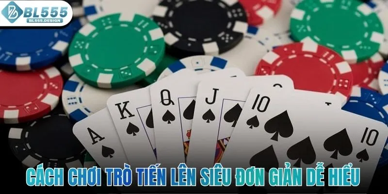 Cách chơi trò Tiến Lên siêu đơn giản cũng như dễ hiểu