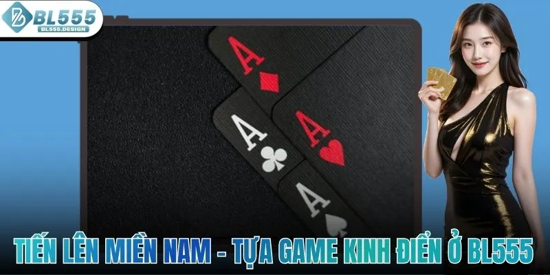 Tiến Lên Miền Nam - Tựa Game Kinh Điển Ở Sòng Bài BL555