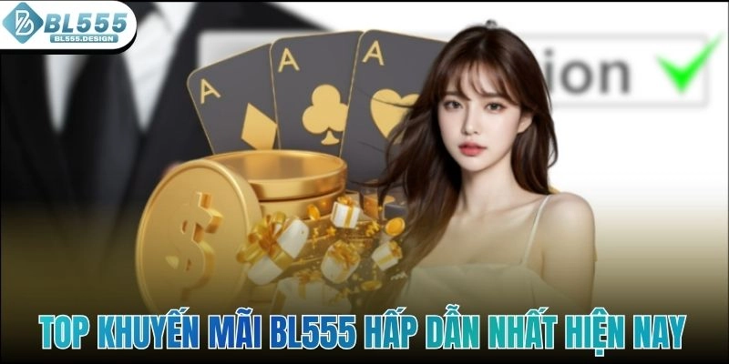 Top khuyến mãi BL555 hấp dẫn nhất hiện nay