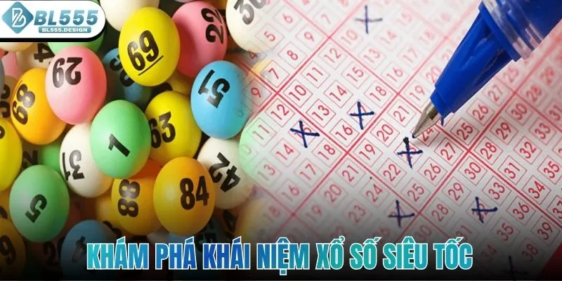 Khám phá khái niệm xổ số siêu tốc nhanh chóng