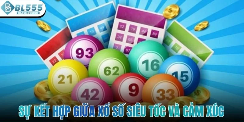 Sự kết hợp giữa xổ số siêu tốc và cảm xúc kịch tính